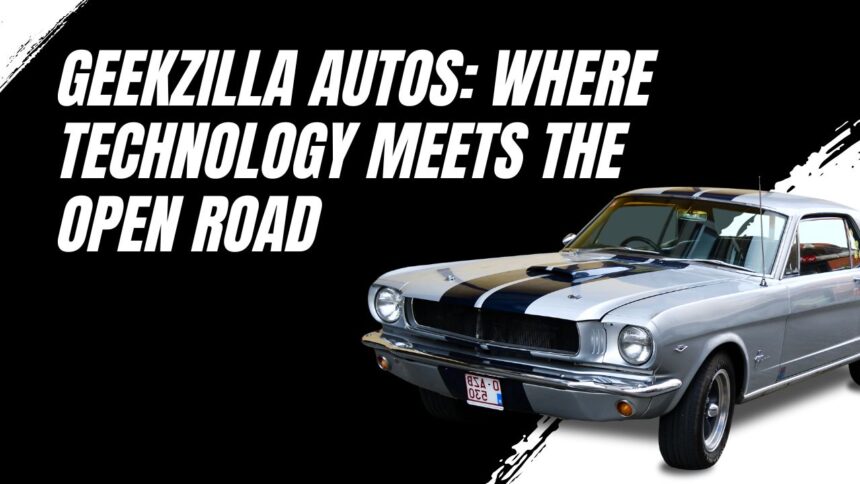 Geekzilla Autos: Where Technology Meets the Open Road