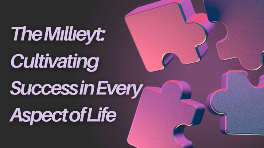 The Mıllıeyt: Cultivating Success in Every Aspect of Life