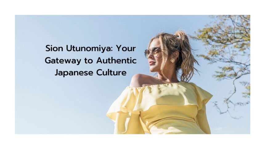 Sion Utunomiya: Your Gateway to Authentic Japanese Culture