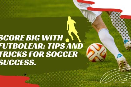 Score Big with Futbolear: Tips and Tricks for Soccer Success.
